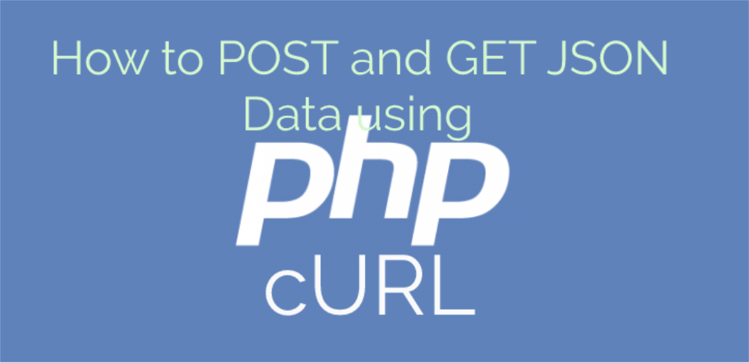How to POST and GET JSON Data using PHP cURL